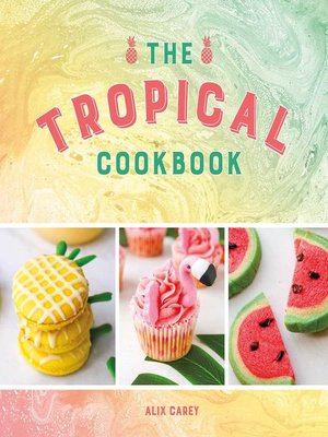 cover image of The Tropical Cookbook: Radiant Recipes for Social Events and Parties That Are Hotter Than the Tropics